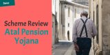 Atal Pension Yojana | Review, details, contributions, guide